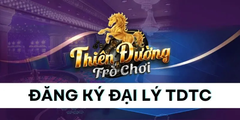 Đăng ký đại lý TDTC: Tìm hiểu lợi ích & quy trình từ A-Z