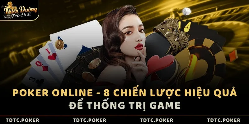 Poker online - 8 chiến lược hiệu quả để thống trị game